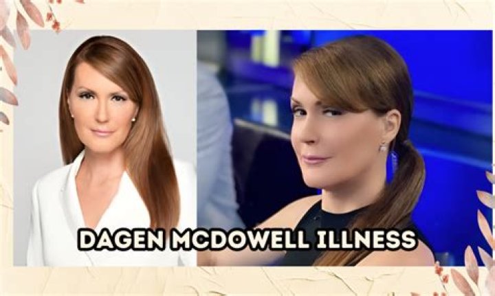 What Happened To Dagen Mcdowell? Illness Health Update And Age